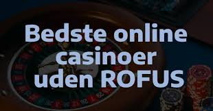 Online Casino Uden Om Rofus Find De Bedste Spilmuligheder Online Casino Uden Om Rofus Find De Bedste Spilmuligheder